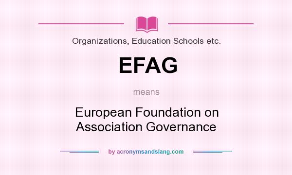 What does EFAG mean? It stands for European Foundation on Association Governance