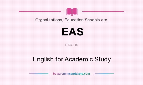 What does EAS mean? It stands for English for Academic Study