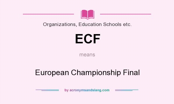 What does ECF mean? It stands for European Championship Final