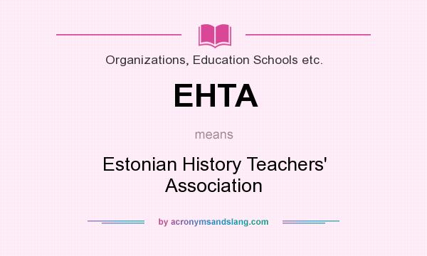 What does EHTA mean? It stands for Estonian History Teachers` Association