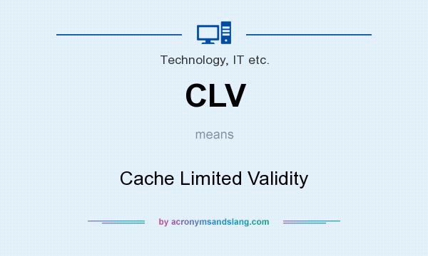 What does CLV mean? It stands for Cache Limited Validity