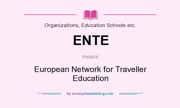 What does ENTE mean? It stands for European Network for Traveller Education