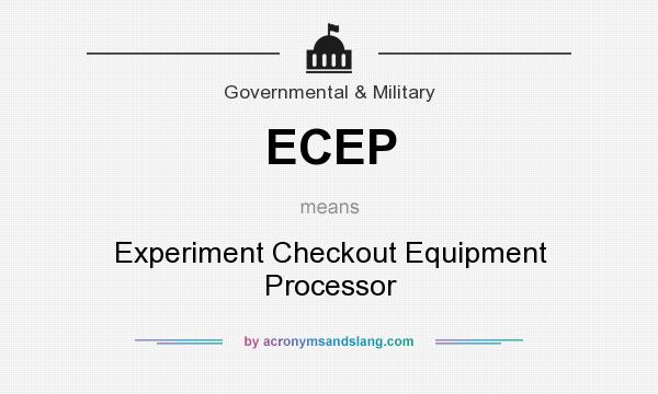 What does ECEP mean? It stands for Experiment Checkout Equipment Processor
