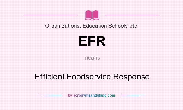 What does EFR mean? It stands for Efficient Foodservice Response
