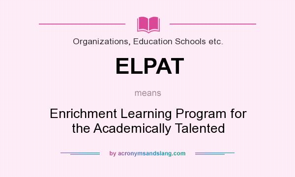 What does ELPAT mean? It stands for Enrichment Learning Program for the Academically Talented