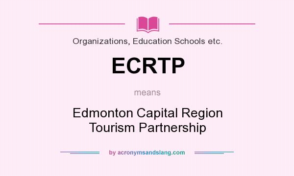 What does ECRTP mean? It stands for Edmonton Capital Region Tourism Partnership