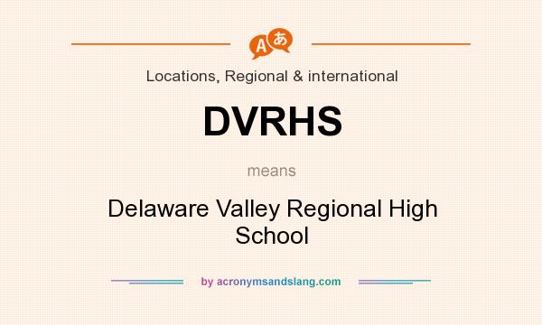 What does DVRHS mean? It stands for Delaware Valley Regional High School