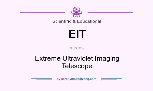 What does EIT mean? It stands for Extreme Ultraviolet Imaging Telescope
