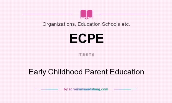 What does ECPE mean? It stands for Early Childhood Parent Education