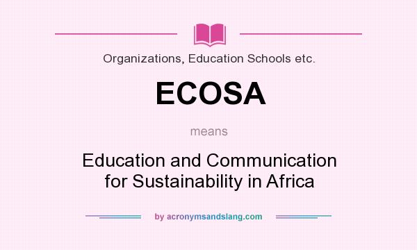 What does ECOSA mean? It stands for Education and Communication for Sustainability in Africa