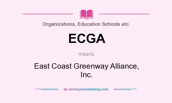 What does ECGA mean? It stands for East Coast Greenway Alliance, Inc.