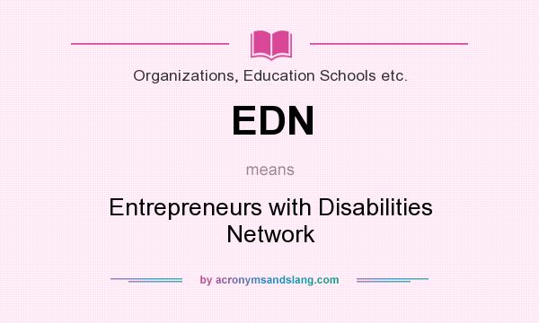 What does EDN mean? It stands for Entrepreneurs with Disabilities Network