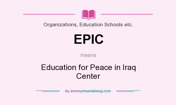 What does EPIC mean? It stands for Education for Peace in Iraq Center