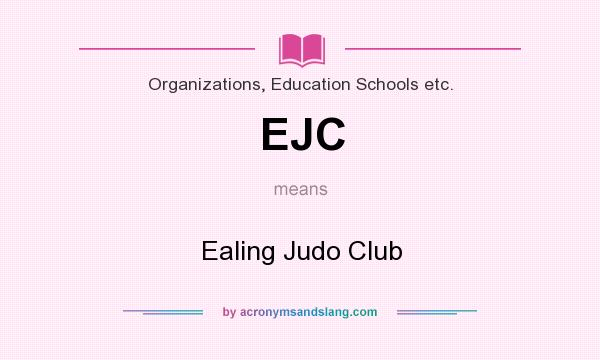 What does EJC mean? It stands for Ealing Judo Club