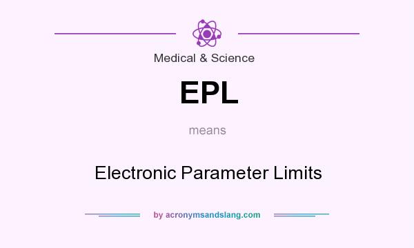 What does EPL mean? It stands for Electronic Parameter Limits