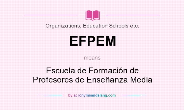 What does EFPEM mean? It stands for Escuela de Formación de Profesores de Enseñanza Media