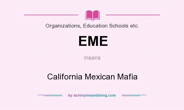 What does EME mean? It stands for California Mexican Mafia