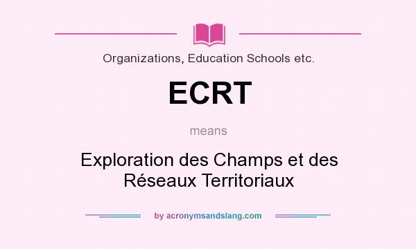 What does ECRT mean? It stands for Exploration des Champs et des Réseaux Territoriaux