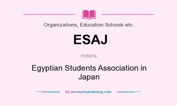 What does ESAJ mean? It stands for Egyptian Students Association in Japan