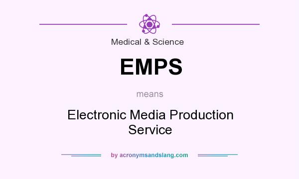 What does EMPS mean? It stands for Electronic Media Production Service