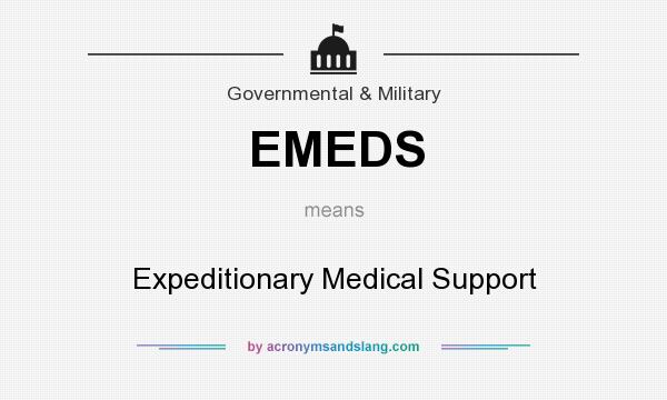 What does EMEDS mean? It stands for Expeditionary Medical Support