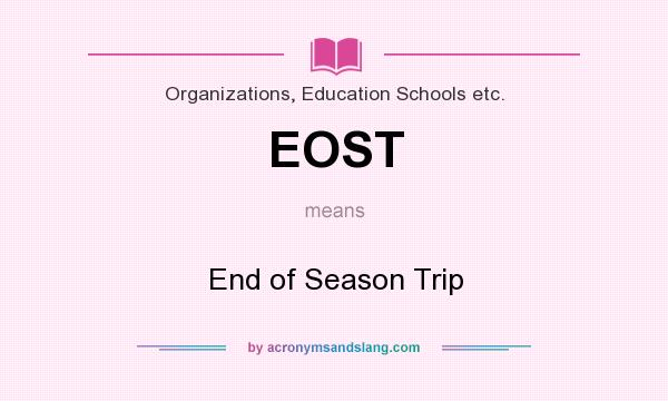 What does EOST mean? It stands for End of Season Trip