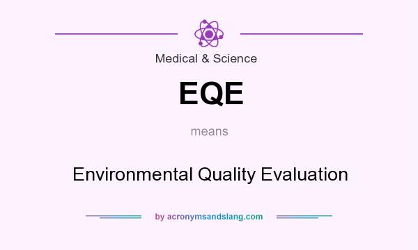 What does EQE mean? It stands for Environmental Quality Evaluation