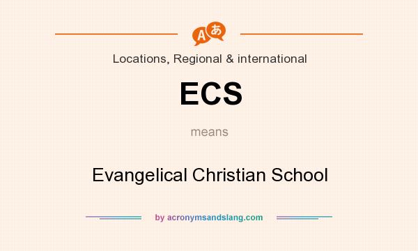 What does ECS mean? It stands for Evangelical Christian School