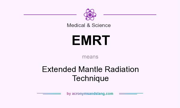 What does EMRT mean? It stands for Extended Mantle Radiation Technique