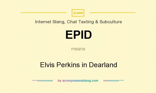 What does EPID mean? It stands for Elvis Perkins in Dearland