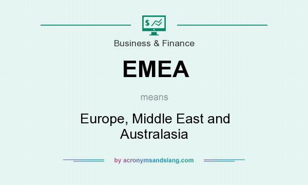What does EMEA mean? It stands for Europe, Middle East and Australasia