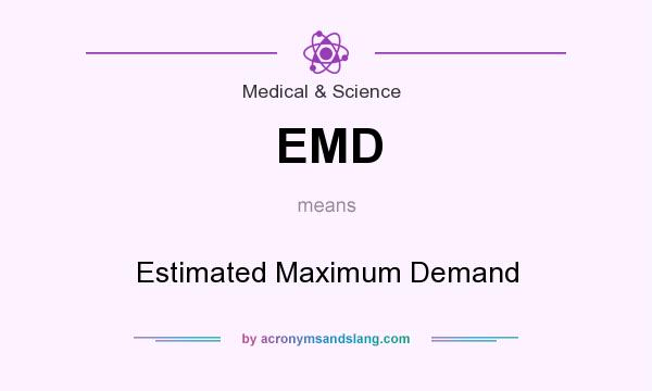 What does EMD mean? It stands for Estimated Maximum Demand