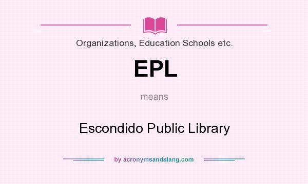 What does EPL mean? It stands for Escondido Public Library
