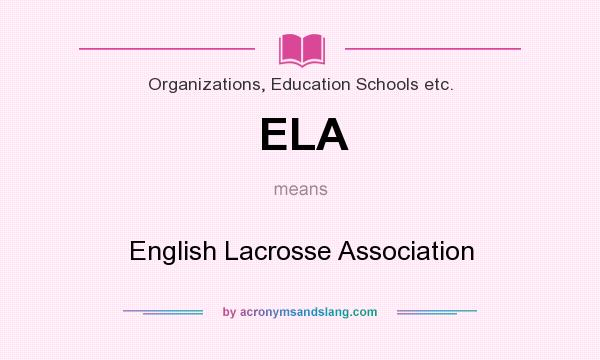 What does ELA mean? It stands for English Lacrosse Association