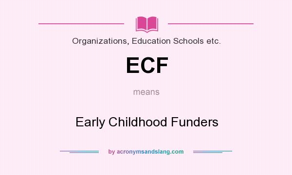 What does ECF mean? It stands for Early Childhood Funders