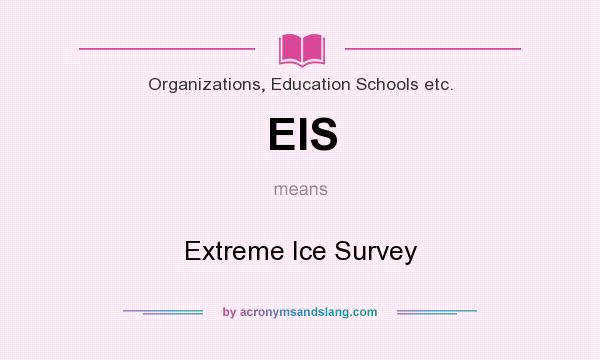What does EIS mean? It stands for Extreme Ice Survey