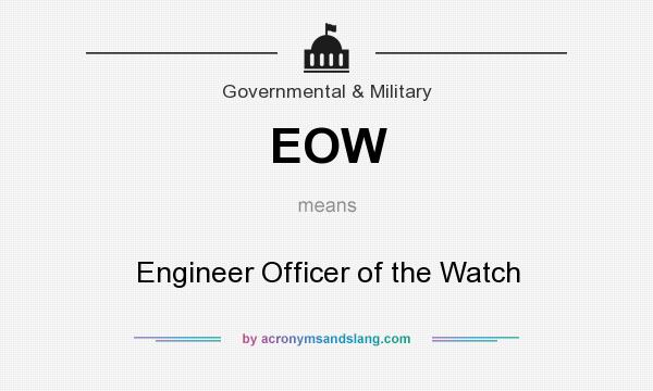 What does EOW mean? It stands for Engineer Officer of the Watch