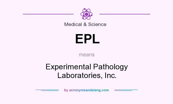What does EPL mean? It stands for Experimental Pathology Laboratories, Inc.