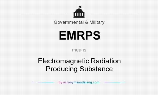 What does EMRPS mean? It stands for Electromagnetic Radiation Producing Substance