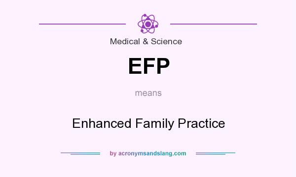 What does EFP mean? It stands for Enhanced Family Practice