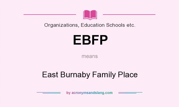 What does EBFP mean? It stands for East Burnaby Family Place