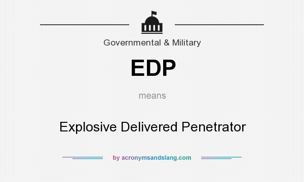 What does EDP mean? It stands for Explosive Delivered Penetrator