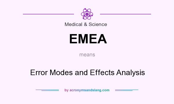 What does EMEA mean? It stands for Error Modes and Effects Analysis