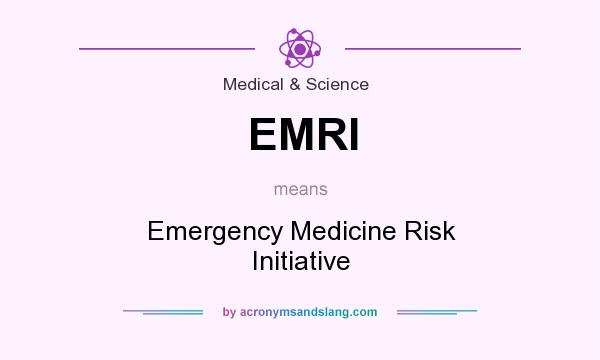 What does EMRI mean? It stands for Emergency Medicine Risk Initiative