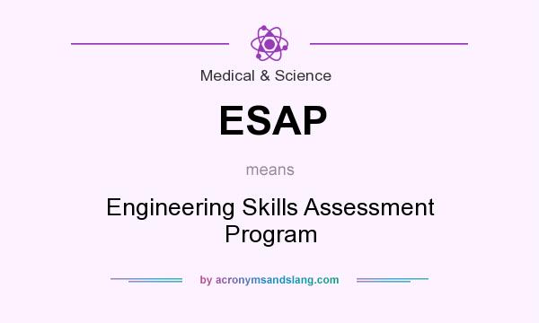 What does ESAP mean? It stands for Engineering Skills Assessment Program