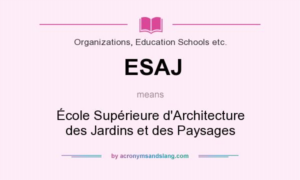 What does ESAJ mean? It stands for École Supérieure d`Architecture des Jardins et des Paysages