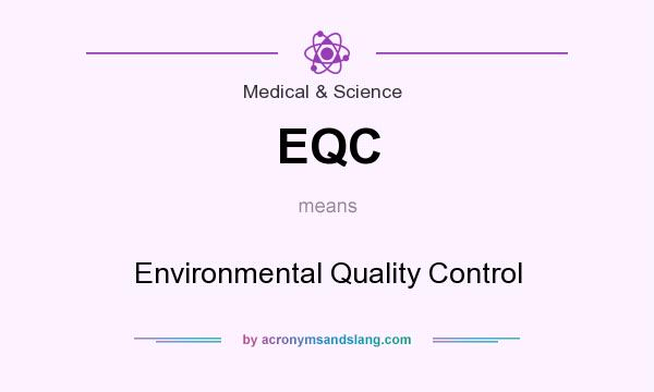 What does EQC mean? It stands for Environmental Quality Control