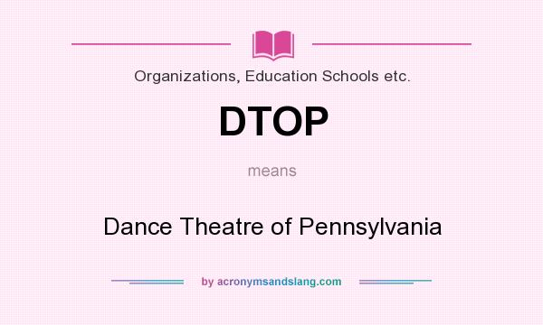 What does DTOP mean? It stands for Dance Theatre of Pennsylvania