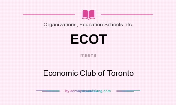 What does ECOT mean? It stands for Economic Club of Toronto