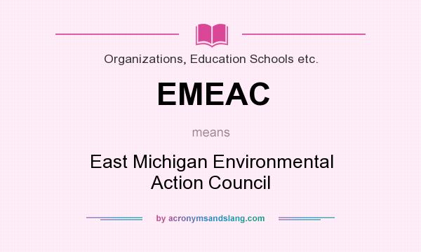 What does EMEAC mean? It stands for East Michigan Environmental Action Council